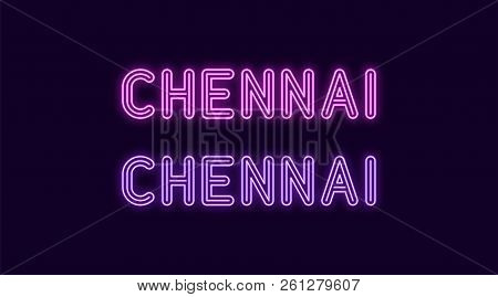 Neon Name Of Chennai City In India. Vector Illustration Of Chennai Inscription In Neon Style With Ba