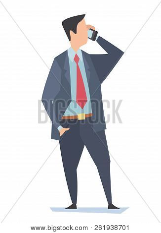 Businessman Talking On Mobile Phone. Vector Illustration Of A Standing Man With A Smartphone In His 