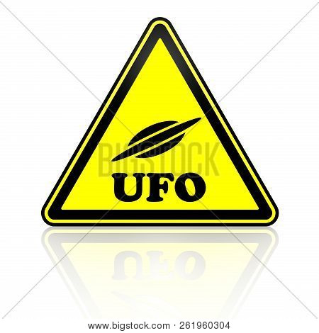 Ufo (unidentified Flying Object). Warning Sign With Flying Saucer Symbol And Word Ufo (unidentified 