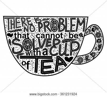 Quote There Is No Problem That Could Not Be Solved With A Cup Of Tea. Lettering Inscribed In The Sha