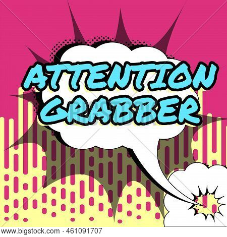 Text Showing Inspiration Attention Grabberdemanding Notice Mainly By Being Prominent Or Outlandish. 