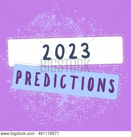 Sign Displaying 2023 Predictionslist Of Things You Feel That Going To Happen Without Proof. Conceptu