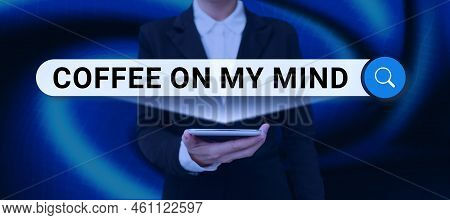 Text Sign Showing Coffee On My Mindaddiction To Coffee Starbucks Thinking Of Breaktime. Business Ove