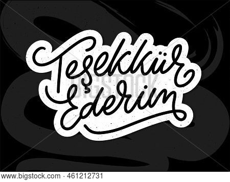 Text In The Turkish: Thank You. Lettering. Ink Illustration. Modern Brush Calligraphy Isolated On Wh