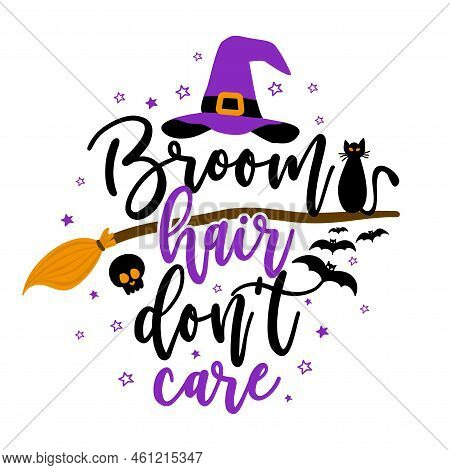 Broom Hair Don't Care - Halloween Witch Quote On White Background With Broom, Bats And Witch Hat. Go