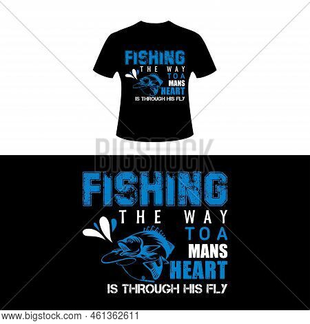 Fishing The Way To A Man's Heart Is Through His Fly  Fishing T Shirt Design Fisherman, Boat, Fish Ve