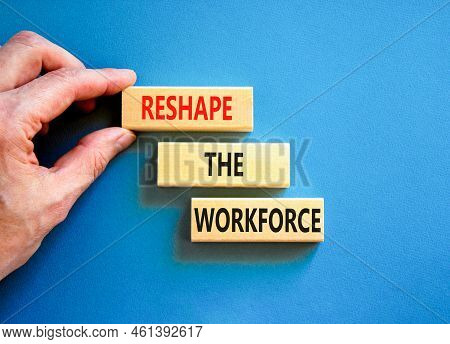 Reshape The Workforce And Support Symbol. Concept Words Reshape The Workforce On Wooden Blocks. Busi