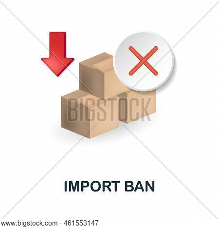 Import Ban Icon. 3d Illustration From Economic Crisis Collection. Creative Import Ban 3d Icon For We