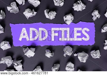 Text Showing Inspiration Add Files. Business Concept To Put More Information To A Certain Person, Th