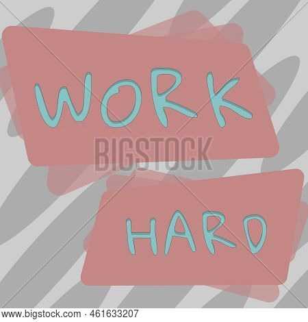 Text Sign Showing Work Hard. Word Written On Laboring That Puts Effort Into Doing And Completing Tas