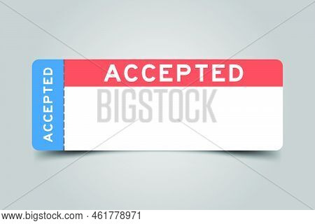 Blue And Orange Color Ticket With Word Accepted And White Copy Psace On Gray Background