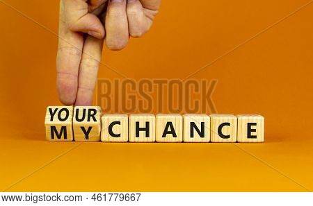 Your Or My Chance Symbol. Businessman Turns Wooden Cubes And Changes Words 'my Chance' To 'your Chan