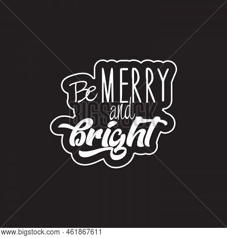 Be Merry And Bright Creative Design For Greeting Someone In Christmas Black Backgraound