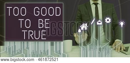 Text Showing Inspiration Too Good To Be True. Business Showcase Extraordinarily Fantastic But Doubtf