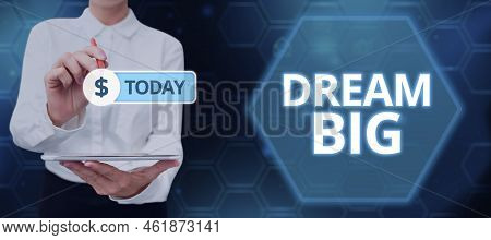 Text Caption Presenting Dream Big. Business Showcase To Think Of Something High Value That You Want 