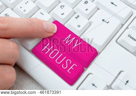 Writing Displaying Text My House. Concept Meaning A Place Or Building Where I Live With The Showing 