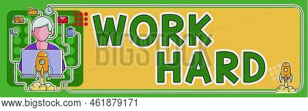 Sign Displaying Work Hard. Concept Meaning Laboring That Puts Effort Into Doing And Completing Tasks