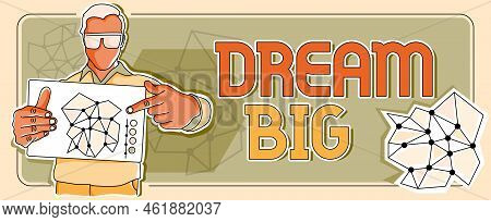 Text Sign Showing Dream Big. Business Idea To Think Of Something High Value That You Want To Achieve