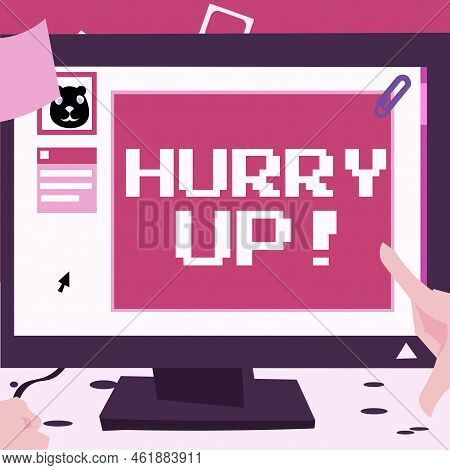 Handwriting Text Hurry Up. Business Idea Asking Someone To Do A Job Very Fast Quickly Lets Go Encour