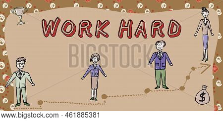 Conceptual Caption Work Hard. Business Idea Laboring That Puts Effort Into Doing And Completing Task
