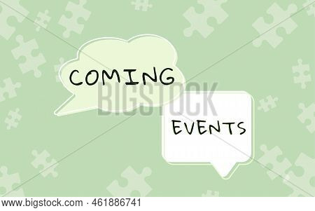 Conceptual Display Coming Events. Business Idea Happening Soon Forthcoming Planned Meet Upcoming In 