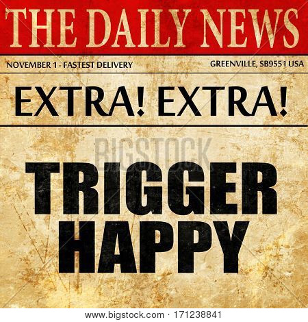 trigger happy, article text in newspaper