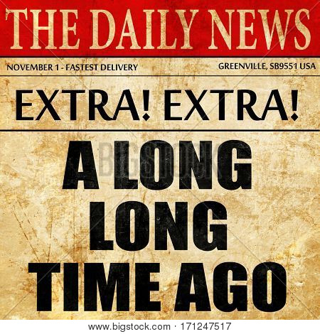 a long long time ago, article text in newspaper