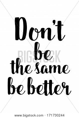 uote food calligraphy style. Hand lettering design element. Inspirational quote: Don't be the same be better.