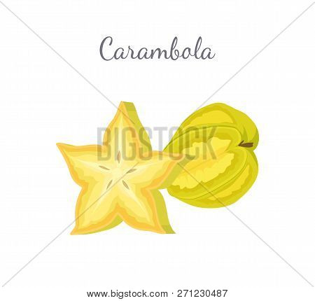 Carambola Or Starfruit Exotic Fruit Whole And Cut Vector. Tropical Edible Food, Dieting Vegetarian I