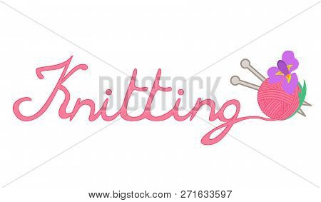 Pink Wool Yarn With Knitting Needles And Iris Flower, Inscription Word 
