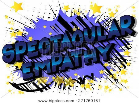 Spectacular Empathy - Vector Illustrated Comic Book Style Phrase On Abstract Background.