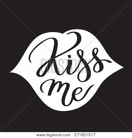 Kiss Me Hand-written Text, Slogan, Words, Typography, Calligraphy, Hand-lettering In Lips Shape Silh