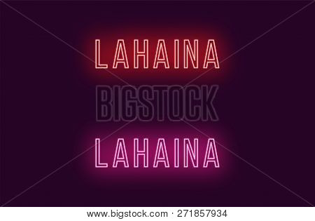 Neon Name Of Lahaina Town In Hawaii. Vector Text Of Lahaina, Neon Inscription With Backlight In Thin