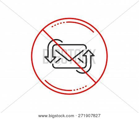 No Or Stop Sign. Refresh Mail Line Icon. New Messages Correspondence Sign. E-mail Symbol. Caution Pr