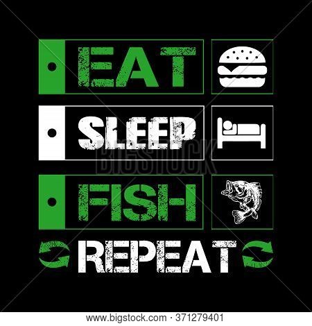 Eat Sleep Fish Repeat - Fishing T Shirt Design.