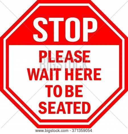 Stop Sign. Please Wait Here To Be Seated. Red Octagonal Background. Perfect For Business Concepts, B