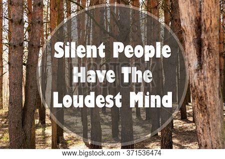 Inspirational Quote On A Natural Landscape Background. Silent People Have The Loudest Mind.
