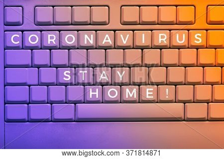 Text Stay Home On Keys Of Keyboard, Close-up On Electronic Computer Keyboard With Warning Message Fo