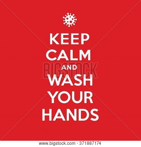 Keep Calm And Wash Your Hands Poster. Coronavirus Symbol. Coronavirus Self-quarantine Illustration. 