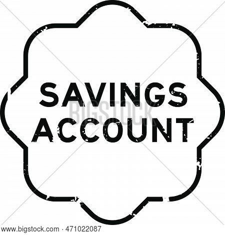 Grunge Black Savings Account Word Rubber Seal Stamp On White Background