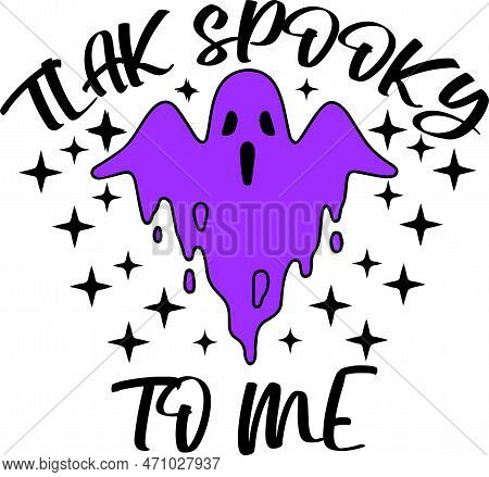 Talk Spooky To Me Svg, Halloween Svg, Spooky Svg, October 31, Retro Halloween Shirt