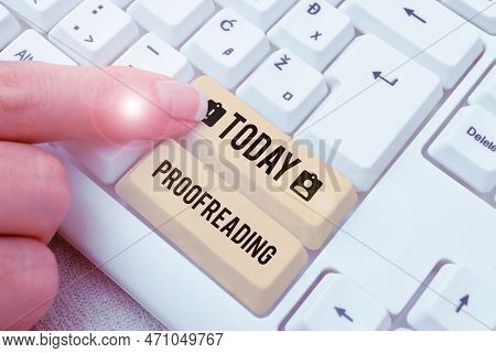 Text Sign Showing Proofreading. Concept Meaning Act Of Reading And Marking Spelling, Grammar And Syn