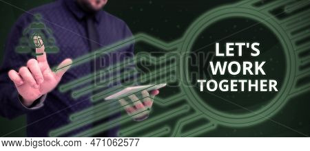 Sign Displaying Lets Work Together. Internet Concept Unite And Join Forces To Achieve A Common Goal