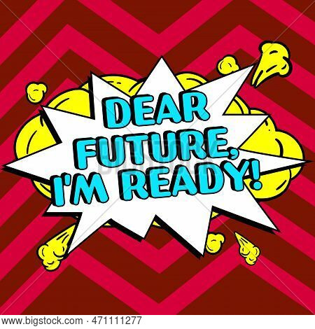 Handwriting Text Dear Future, Im Ready. Word For Confident To Move Ahead Or To Face The Future