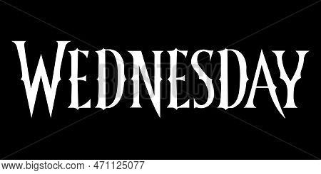 Inscription Wednesday, The Family Addams, Font From Series, Tv. White Letters On A Black Background 