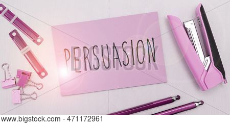 Sign Displaying Persuasion. Conceptual Photo The Action Or Fact Of Persuading Someone Or Of Being Pe