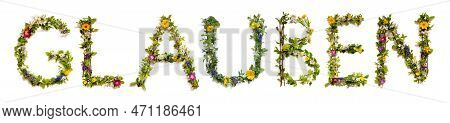Blooming Flower Letters Building German Word Glauben Means Believe