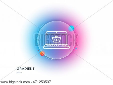 Online Shopping Cart Line Icon. Gradient Blur Button With Glassmorphism. Laptop Sign. Supermarket Ba