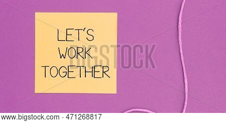 Sign Displaying Lets Work Together. Internet Concept Unite And Join Forces To Achieve A Common Goal
