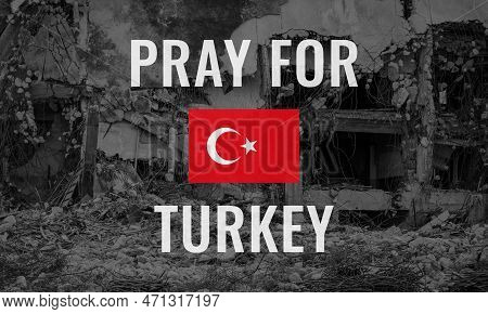 Pray For Turkey Concept. Support And Prayer For Earthquake Victims In Turkey. Natural Disaster. Pray